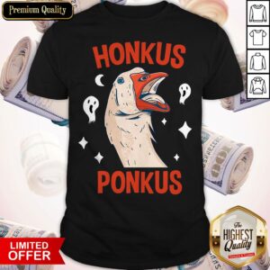 Hot Honkus Ponkus Goose Shirt
