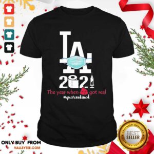 Nice LA Dodgers Face Mask 2021 The Years When Shit Got Real Quarantined Shirt