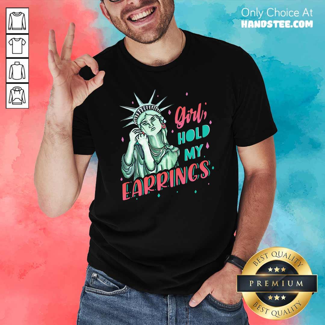 Feminist NYC Statue of Liberty Girl Hold My Earrings Anti Trump Shirt