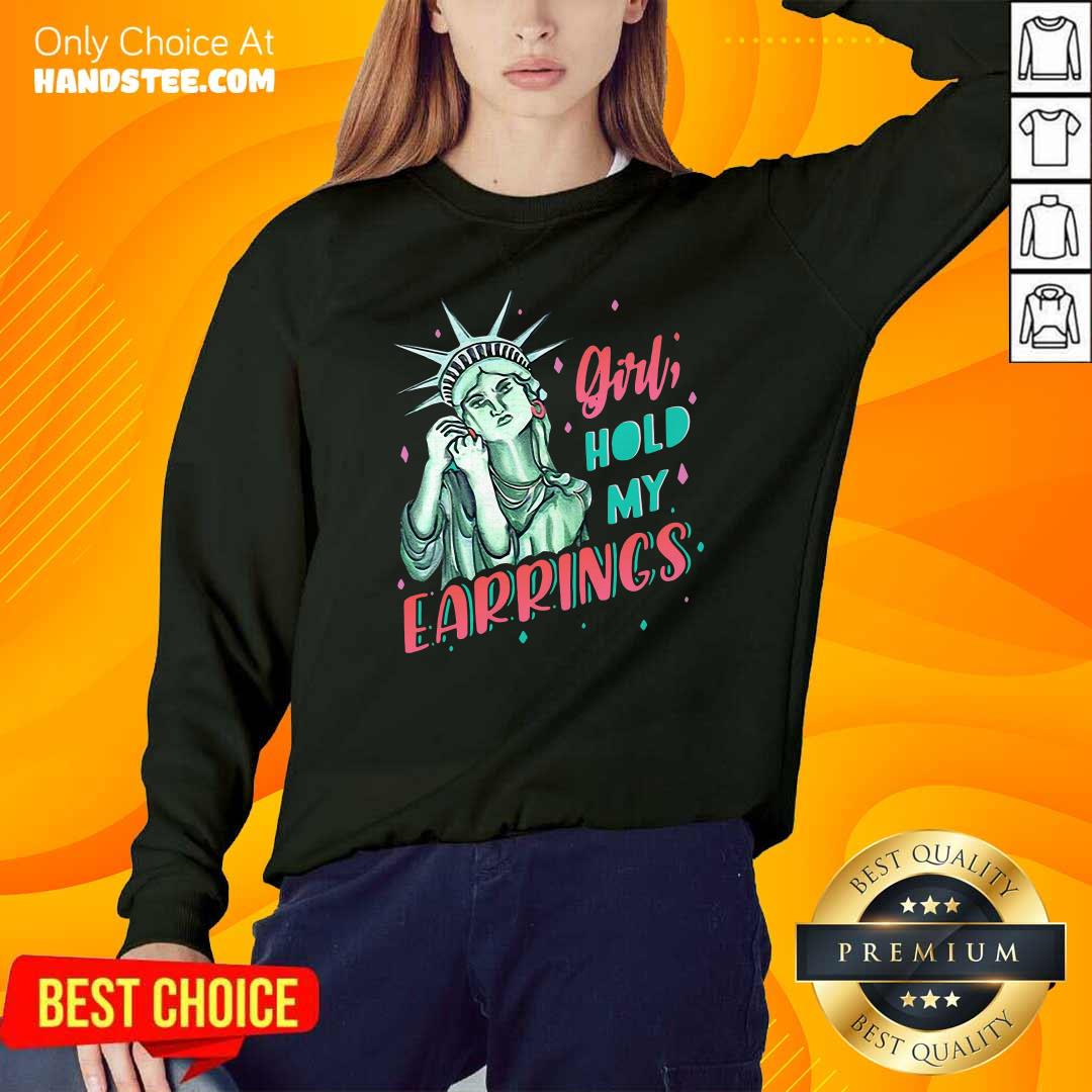 Feminist NYC Statue of Liberty Girl Hold My Earrings Anti Trump Shirt