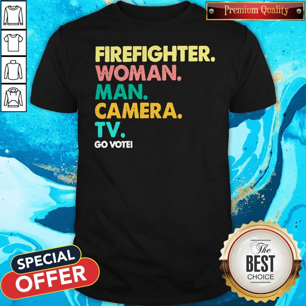 Firefighter Woman Man Camera Tv Go Vote Shirt