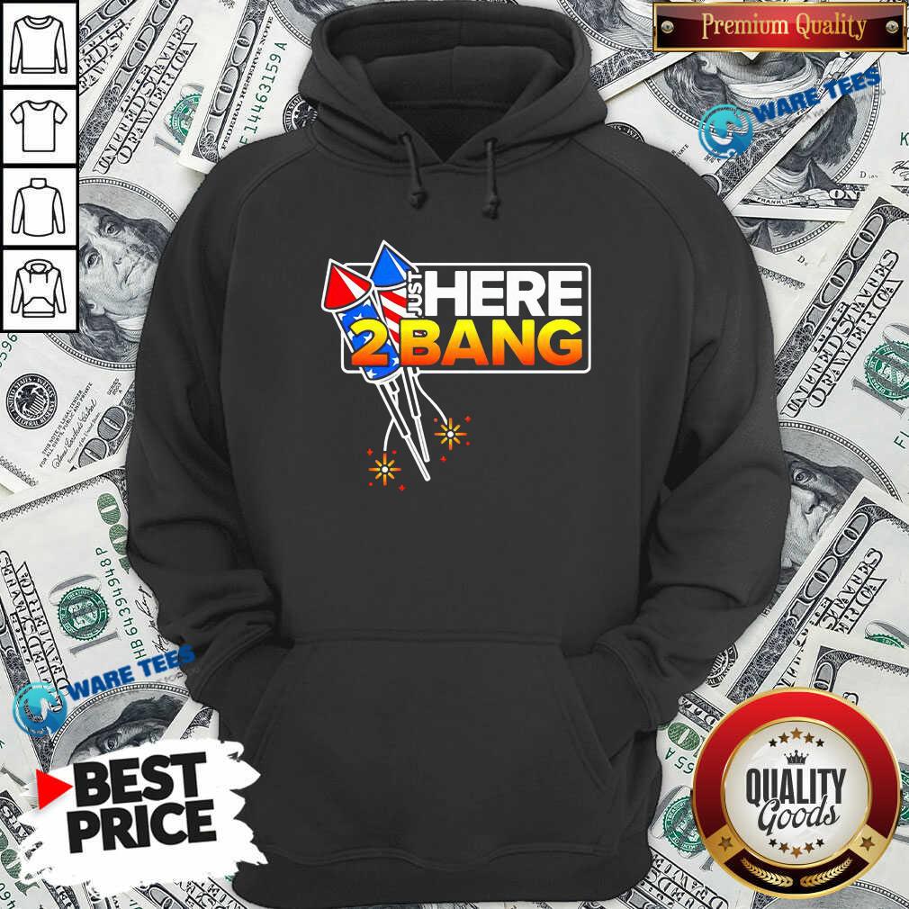 Firework Just Here 2 Bang 4th Of July Shirt