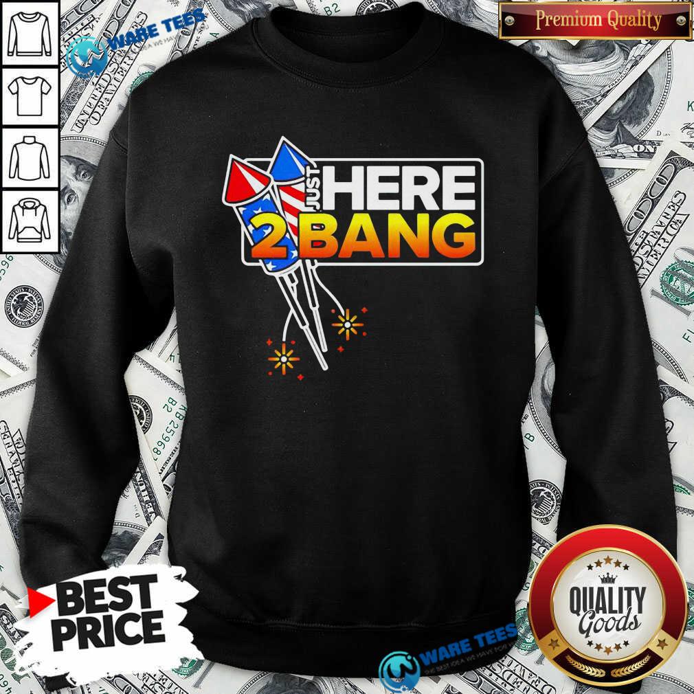 Firework Just Here 2 Bang 4th Of July Shirt