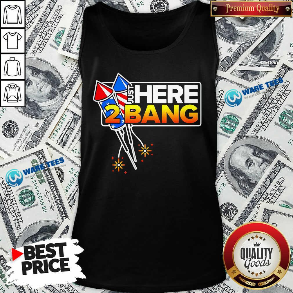 Firework Just Here 2 Bang 4th Of July Shirt
