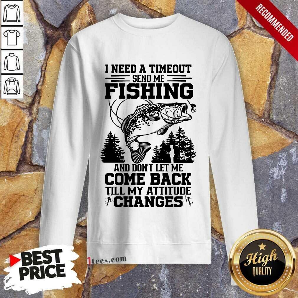 Fishing Come Back Till My Attitude Changes Shirt