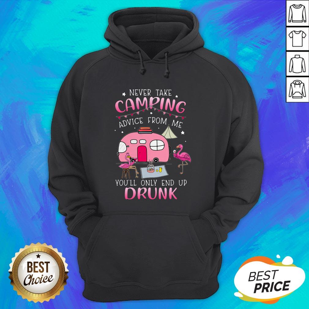 Flamingo Never Take Camping Advice From Me You'll Only End Up Drunk Shirt