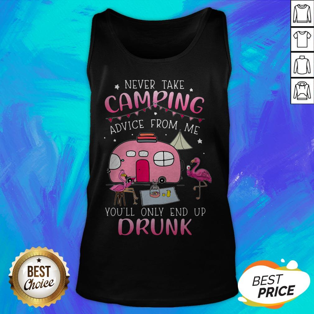 Flamingo Never Take Camping Advice From Me You'll Only End Up Drunk Shirt