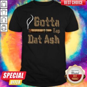 Official Cigar Gotta Tap Dat Ash Shirt