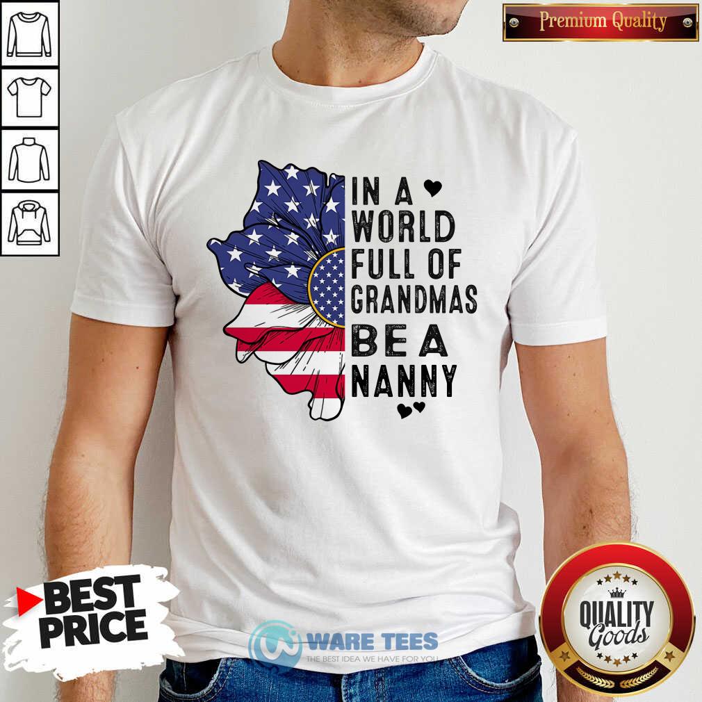 Flower In A World Full Of Grandmas Be A Nanny Shirt