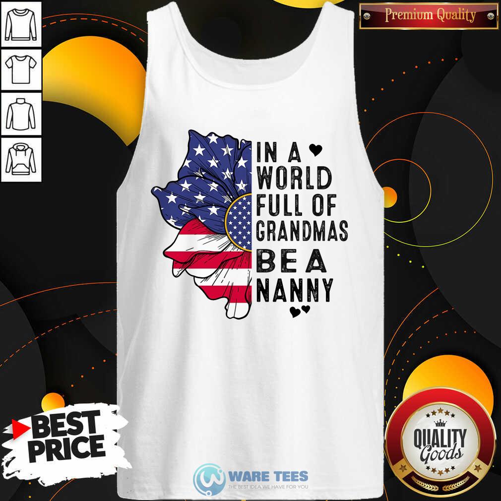 Flower In A World Full Of Grandmas Be A Nanny Shirt
