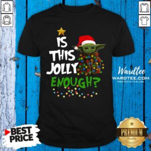 Funny Santa Baby Yoda Is This Jolly Enough Christmas Shirt