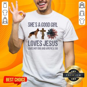 Terrific Shes A Good Girl Love Jesus Loves Her 10 Dog And America Too Shirt