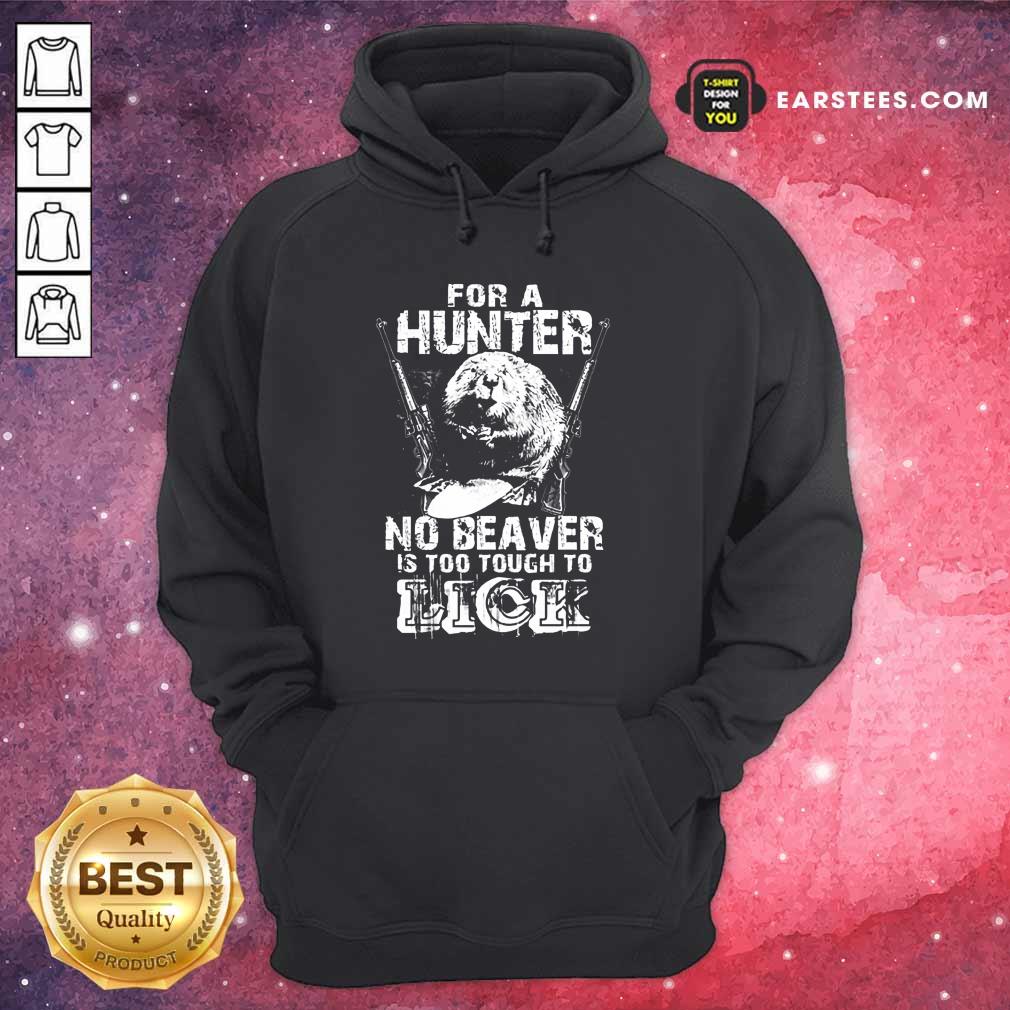 For A Hunter No Beaver Is Too Tough To Lick Shirt
