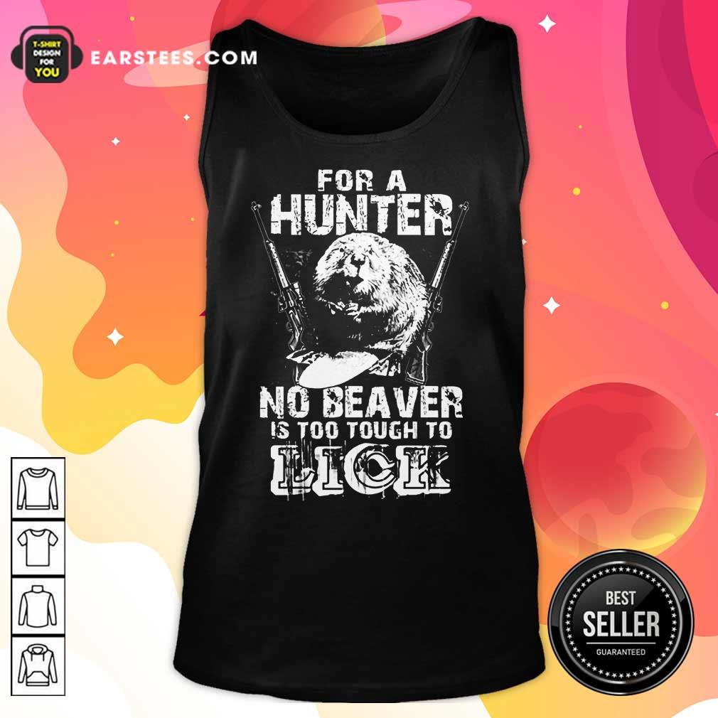 For A Hunter No Beaver Is Too Tough To Lick Shirt