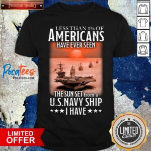 Official Less Than 1% Of Americans Have Ever Seen The Sunset From A Us Navy Ship I Have Shirt