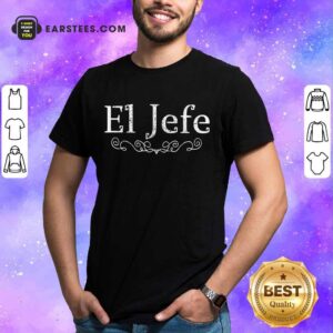 Original El Jefe 2021 Shirt