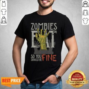 Funny Zombies Eat So You Should Be Fine Halloween Shirt