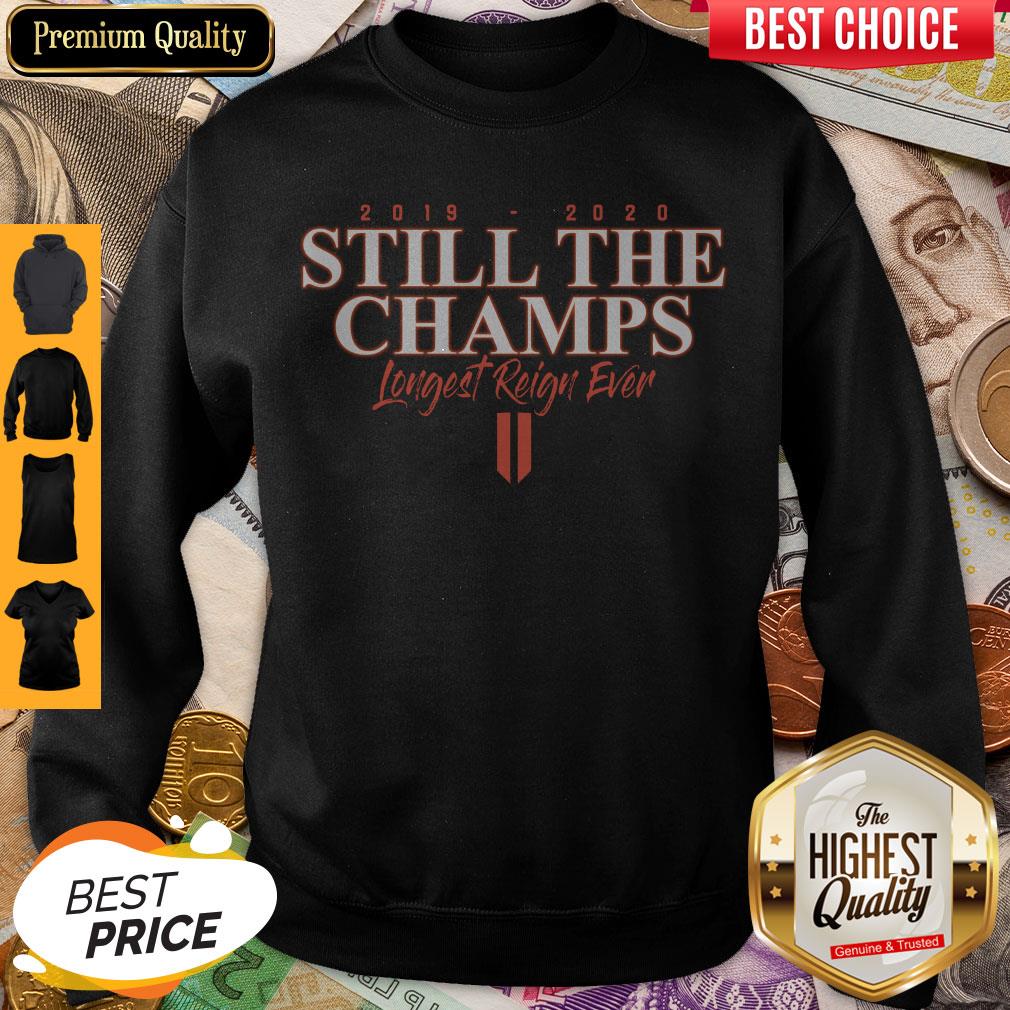 Funny 2019 2020 Still The Champs Longest Reign Ever Shirt