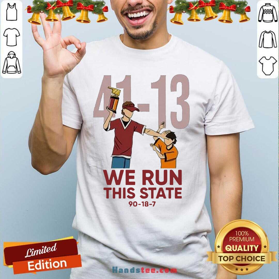 Funny 41 13 We Run This State 90 18 7 Shirt