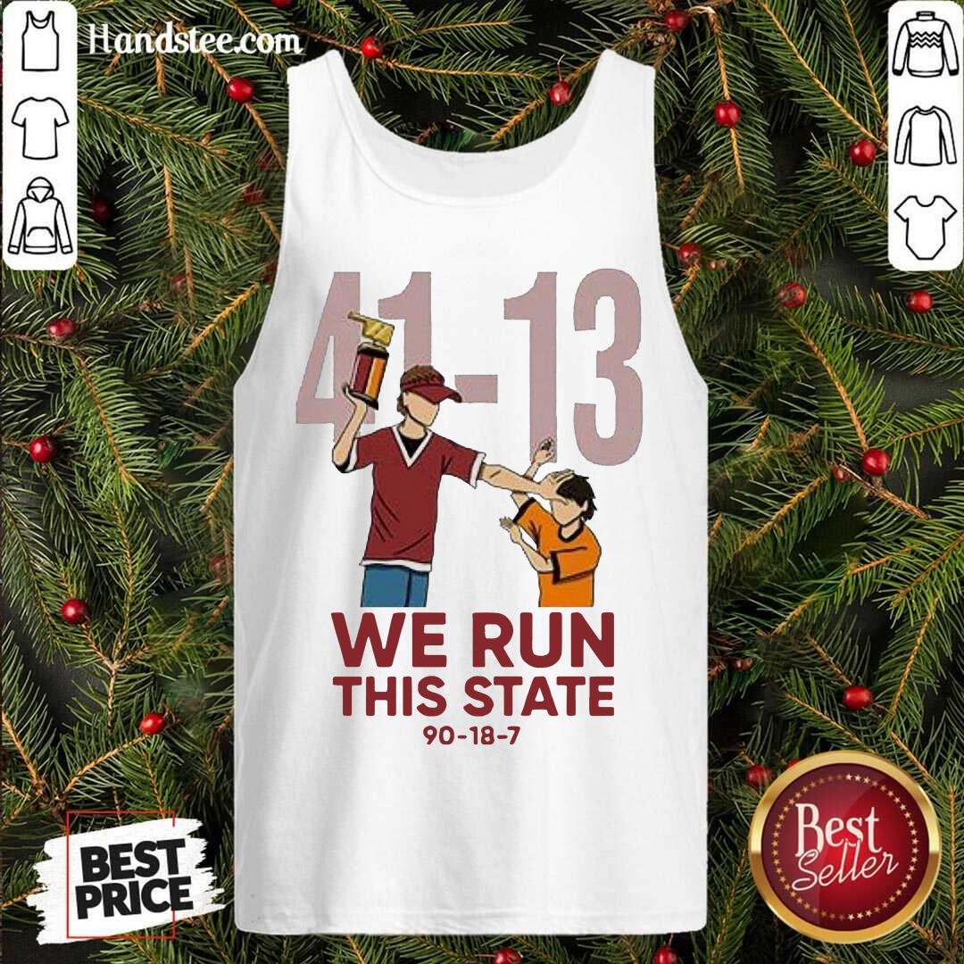 Funny 41 13 We Run This State 90 18 7 Shirt