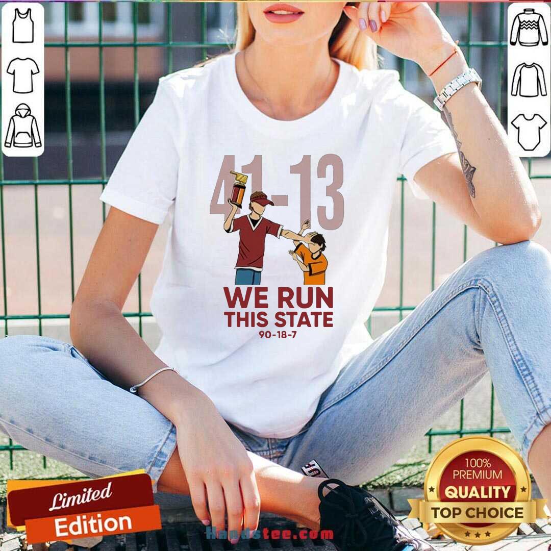 Funny 41 13 We Run This State 90 18 7 Shirt