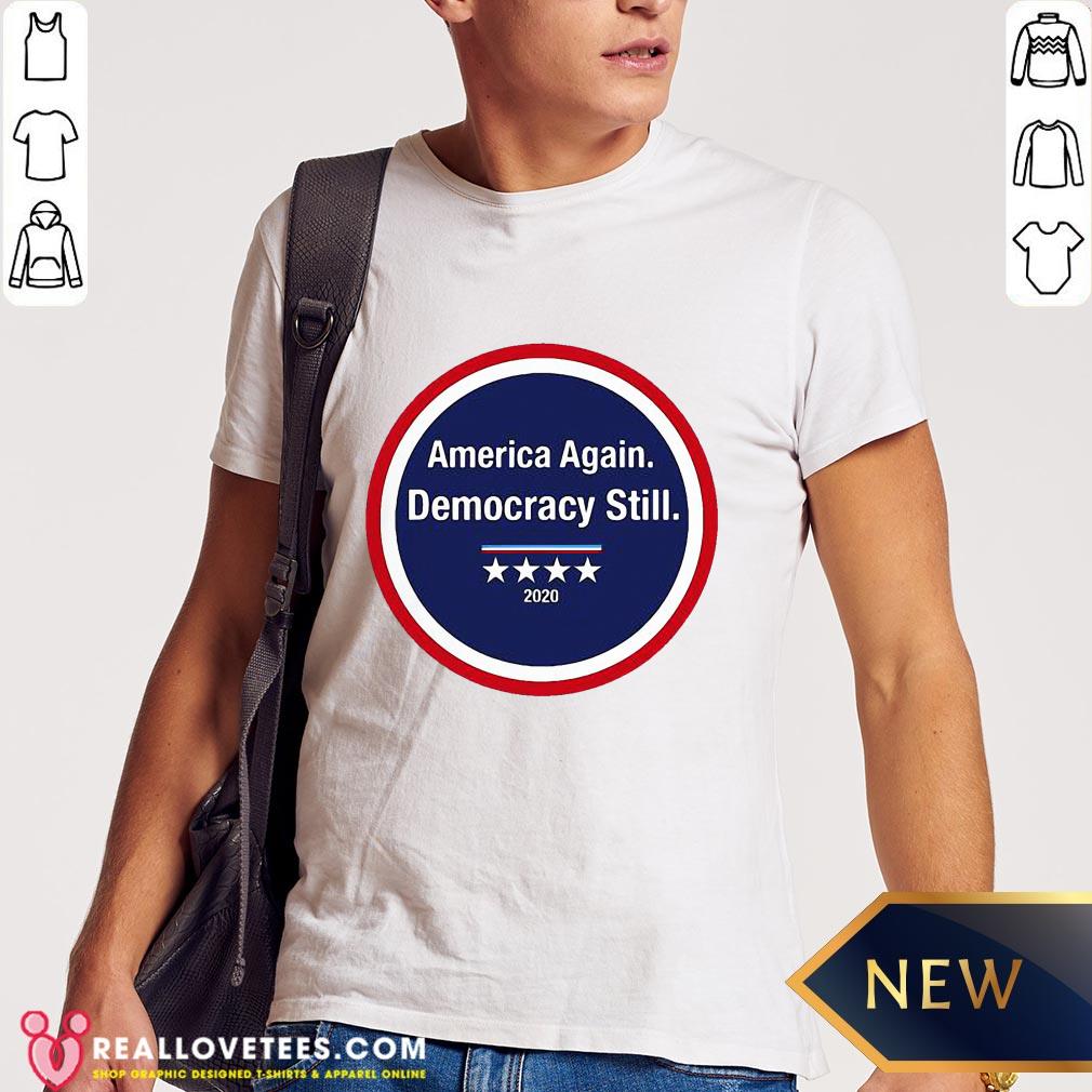 Funny America Again Democracy Still 2020 Shirt