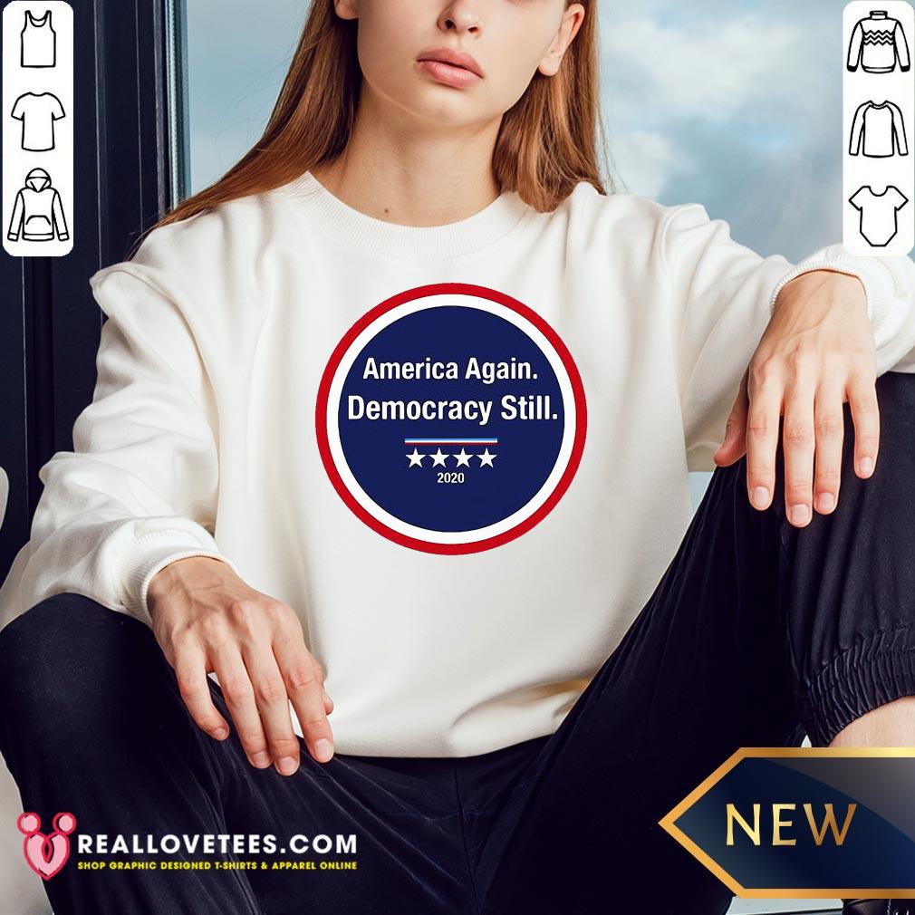 Funny America Again Democracy Still 2020 Shirt