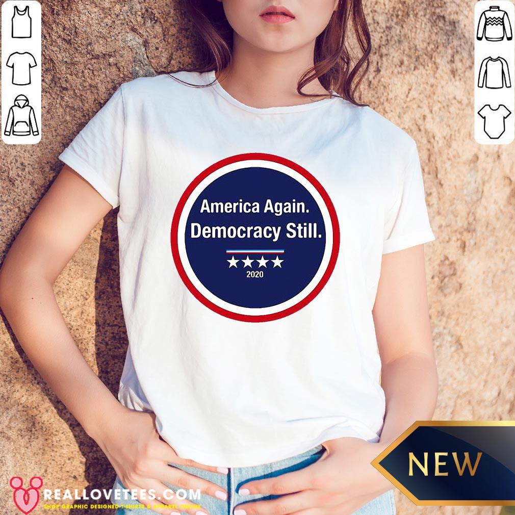 Funny America Again Democracy Still 2020 Shirt
