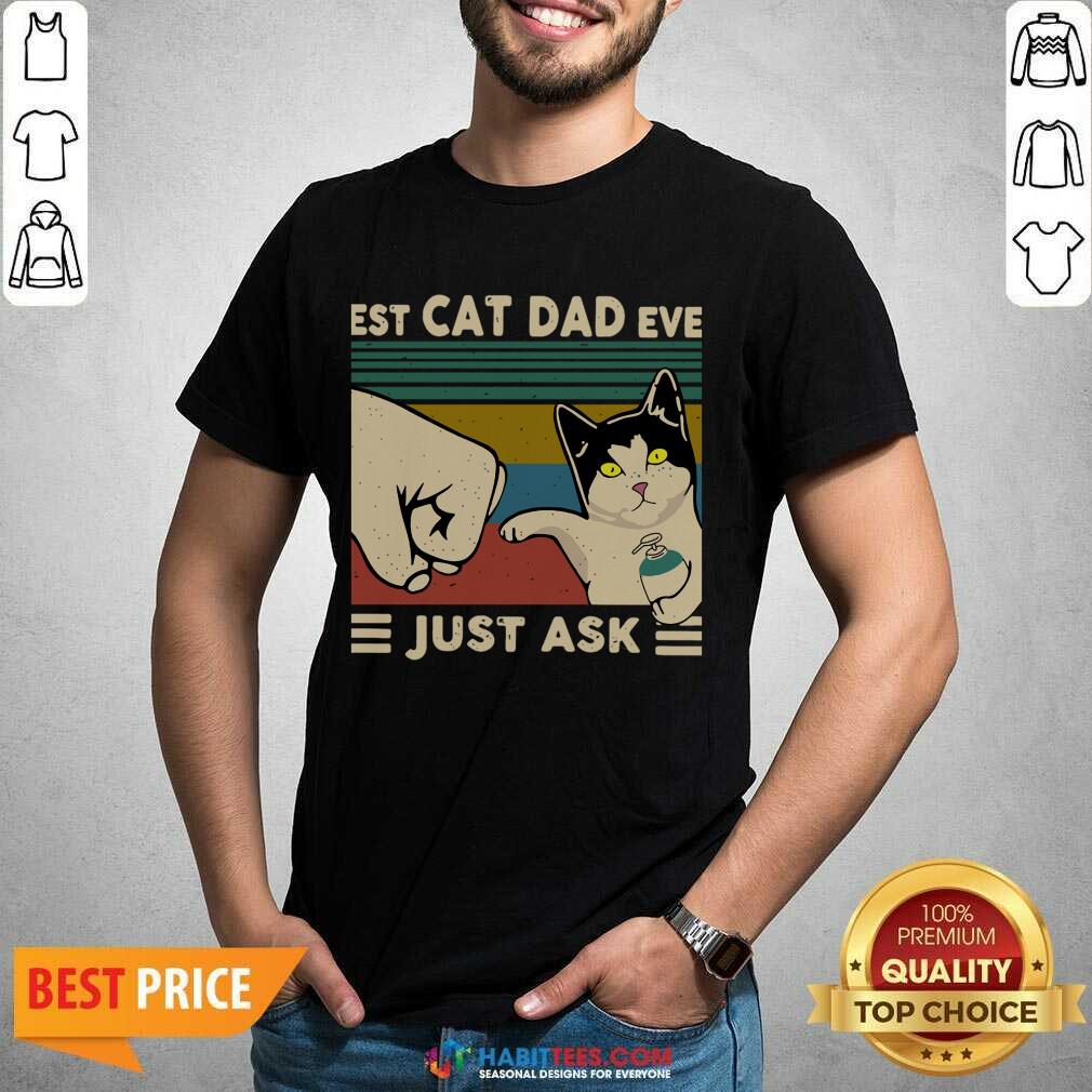 Funny Best Cat Dad Ever Just Ask Vintage 5 Shirt