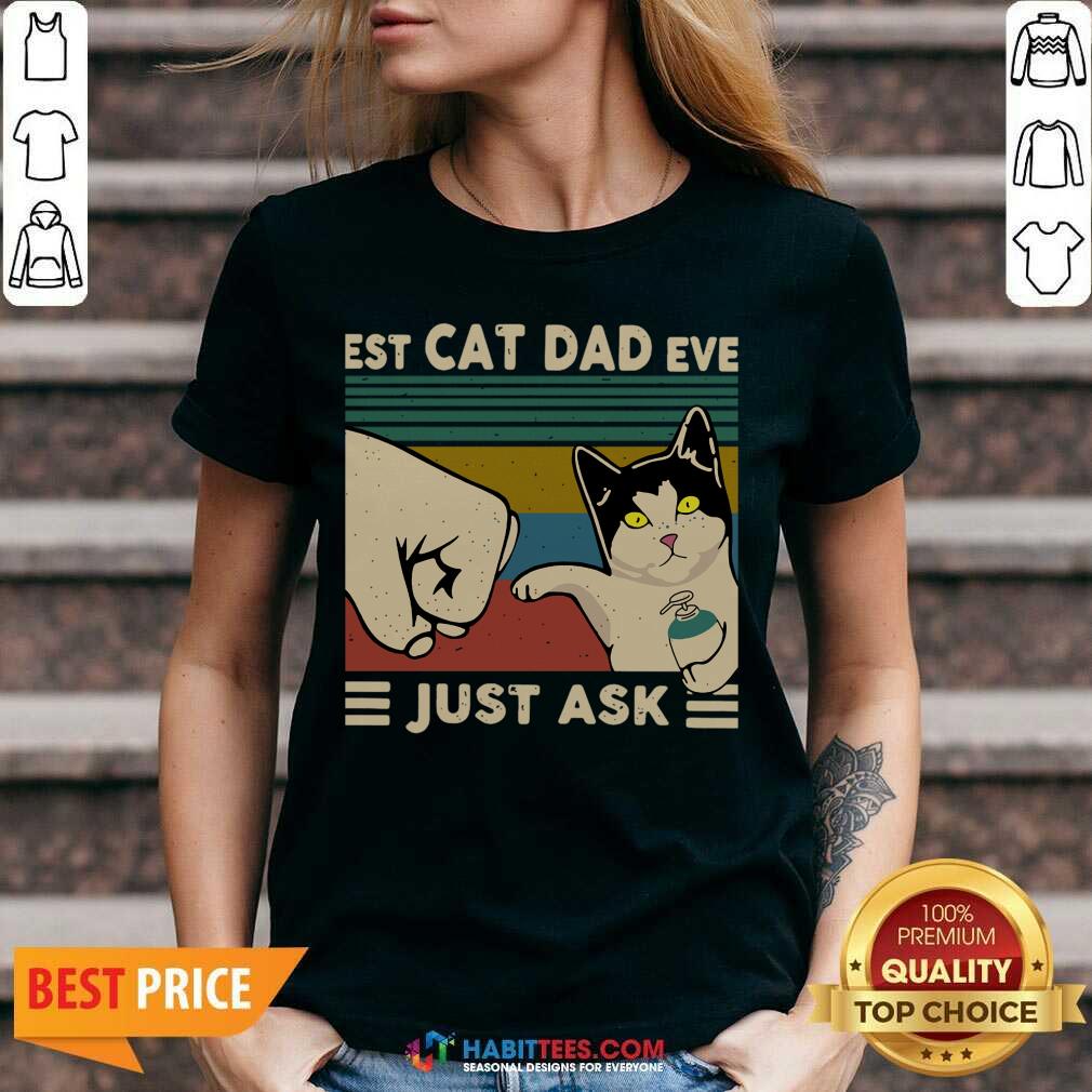 Funny Best Cat Dad Ever Just Ask Vintage 5 Shirt