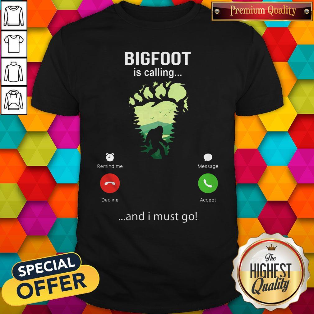 Funny Bigfoot Is Calling And I Must Go Shirt