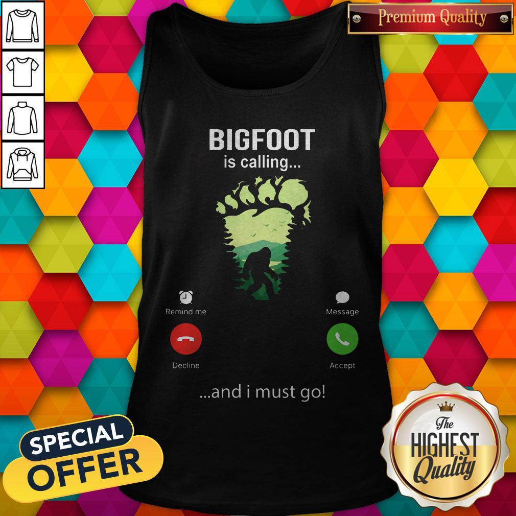 Funny Bigfoot Is Calling And I Must Go Shirt