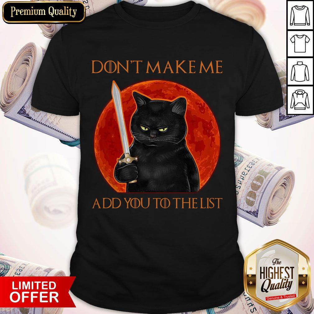 Funny Black Cat Don’t Make Me Add You To The List Shirt