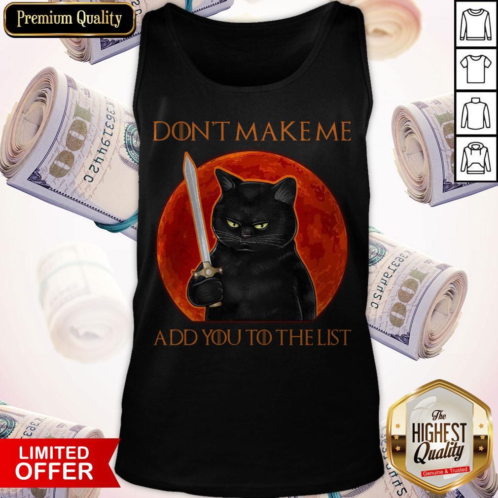 Funny Black Cat Don’t Make Me Add You To The List Shirt