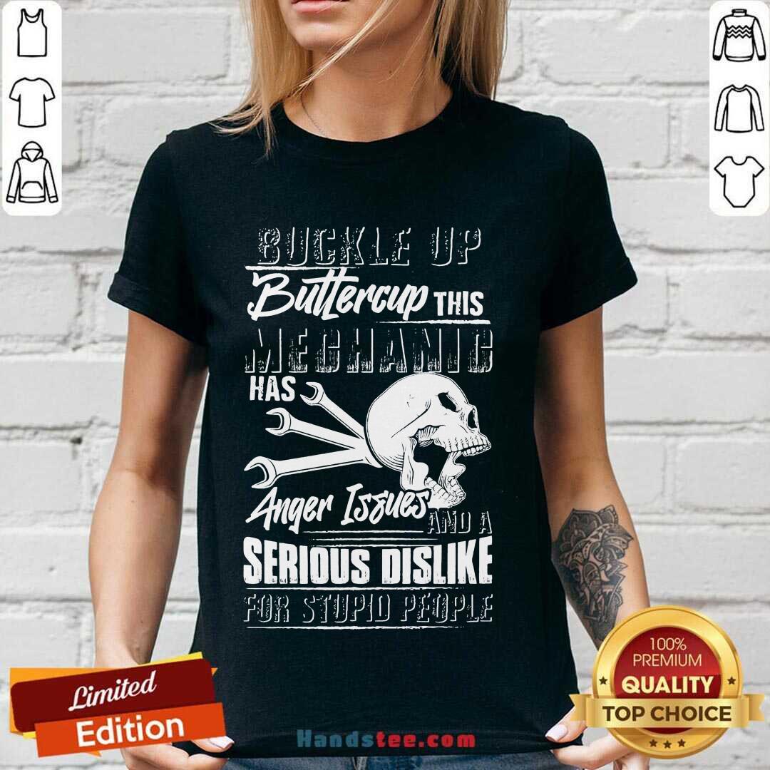 funny-buckle-up-buttercup-this-mechanic-has-anger-issues-and-a-serious-dislike-for-stupid-people-v-neck.jpg