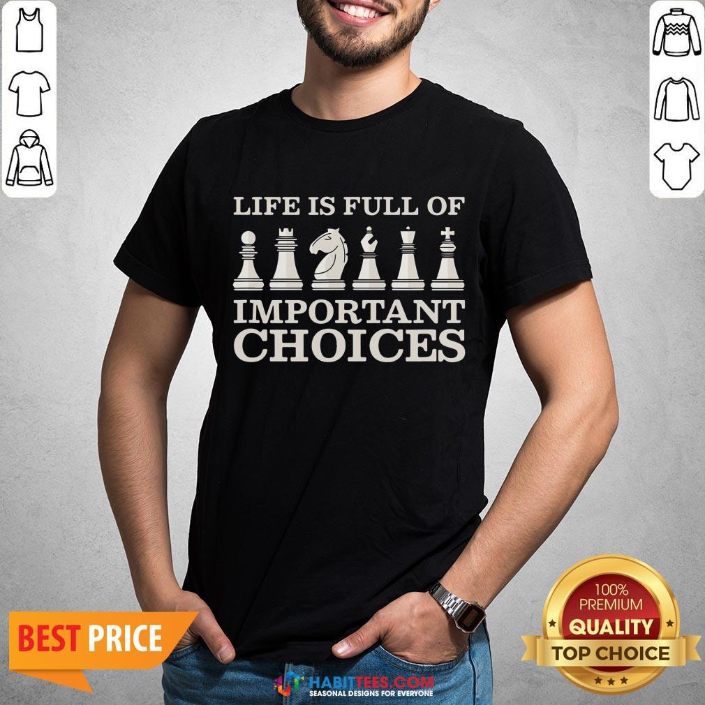 Funny Chess Is Full Of Important Choices Funny Chess Shirt