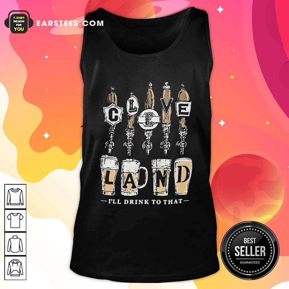 Funny Cleveland I Will Drink To That Beer 2021 Shirt