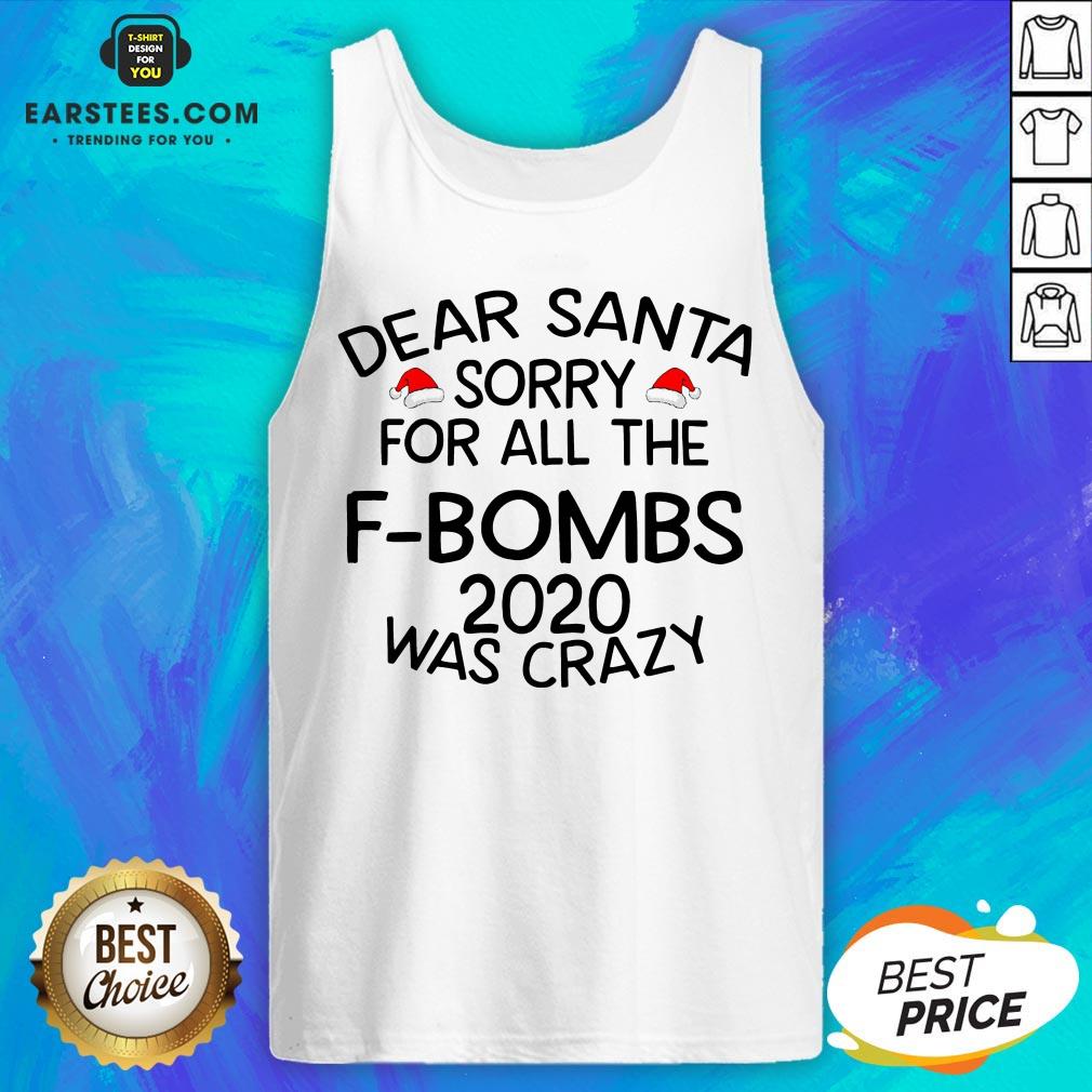 Funny Dear Santa Sorry For All The F-bombs 2020 Was Crazy Shirt