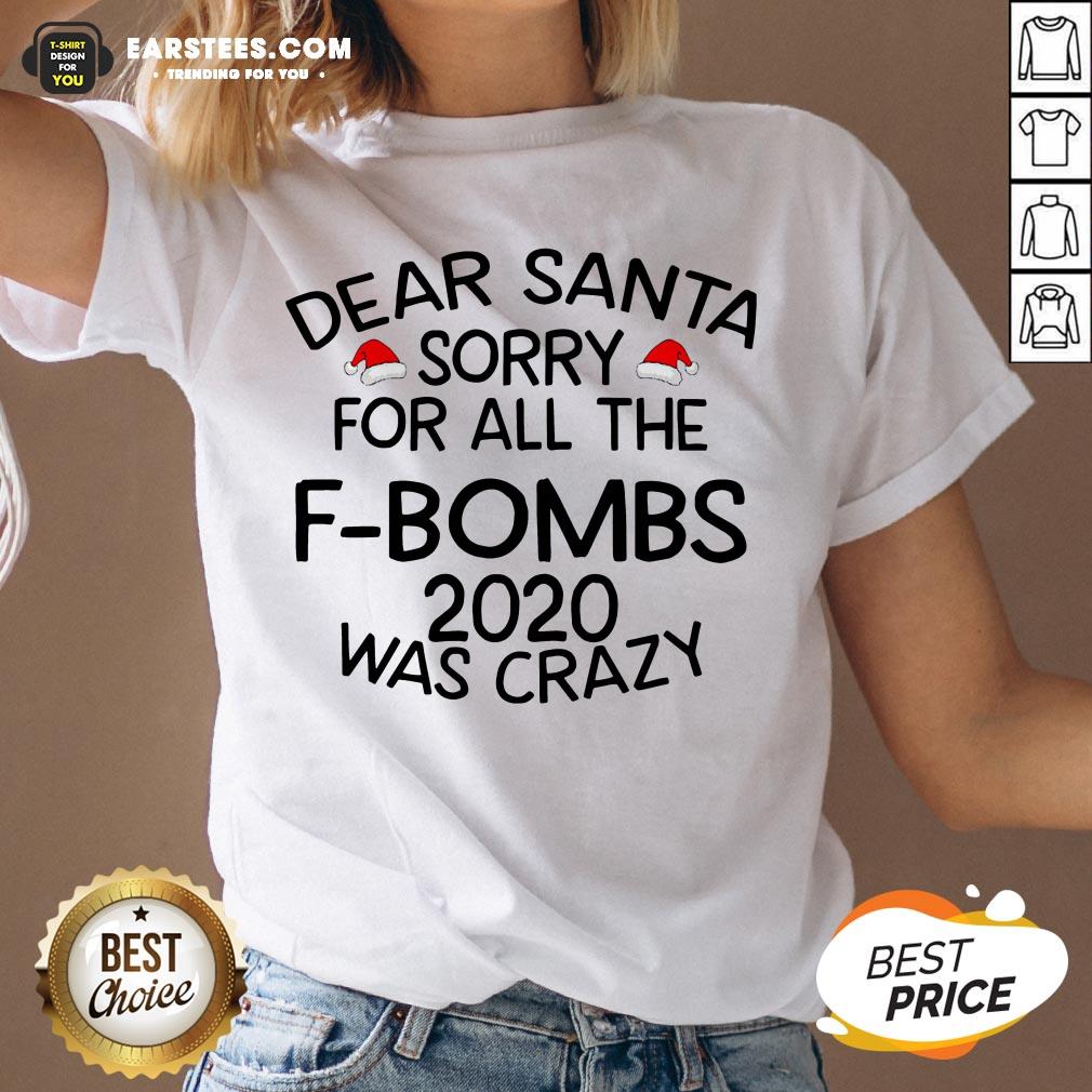 Funny Dear Santa Sorry For All The F-bombs 2020 Was Crazy Shirt