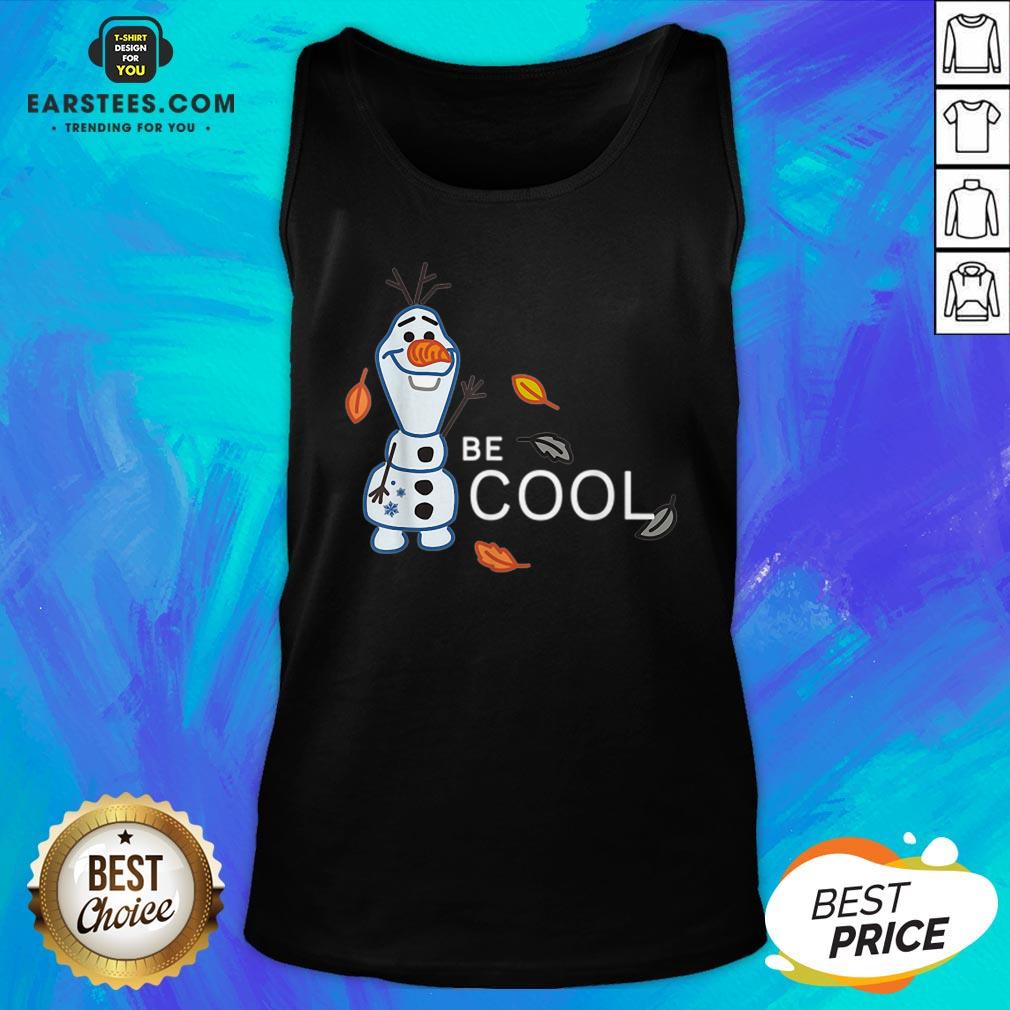 Funny Disney Frozen 2 Olaf Be Cool Shirt