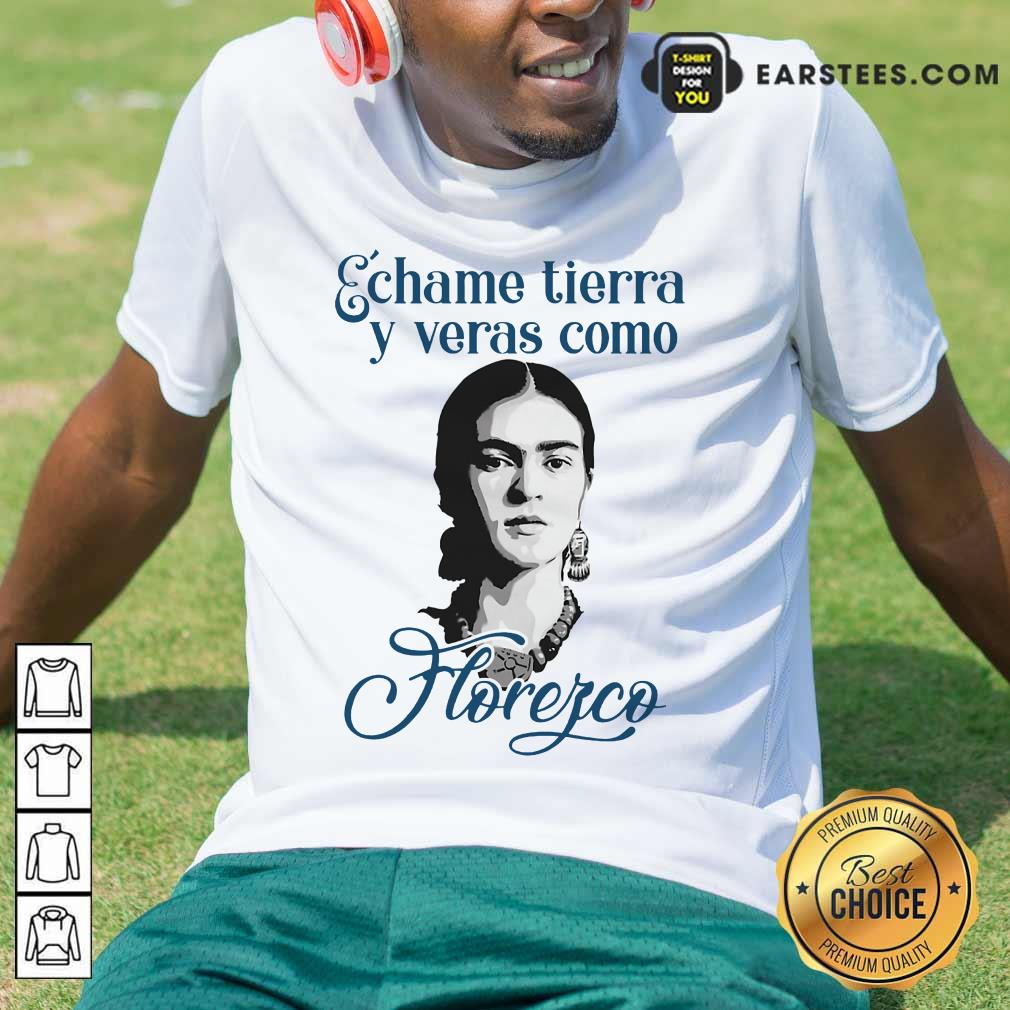 Funny Echame Tierra Y Veras Como Horefco Shirt