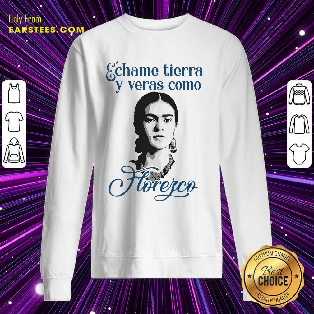 Funny Echame Tierra Y Veras Como Horefco Shirt