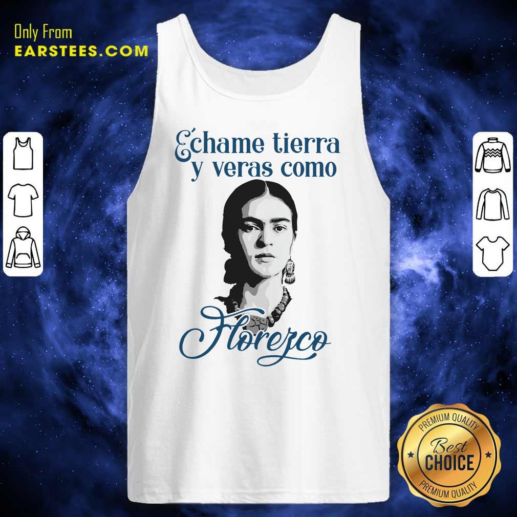 Funny Echame Tierra Y Veras Como Horefco Shirt