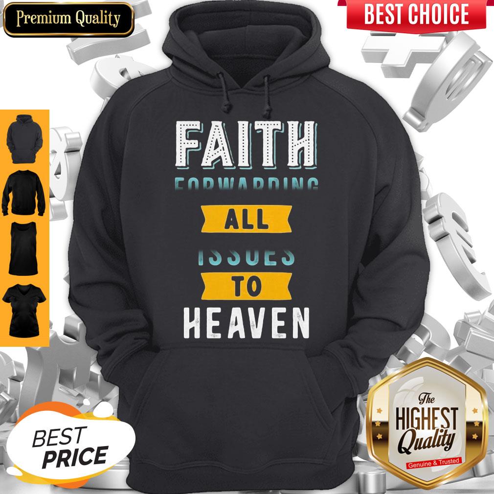 Funny Faith Forwarding All Issues To Heaven Shirt