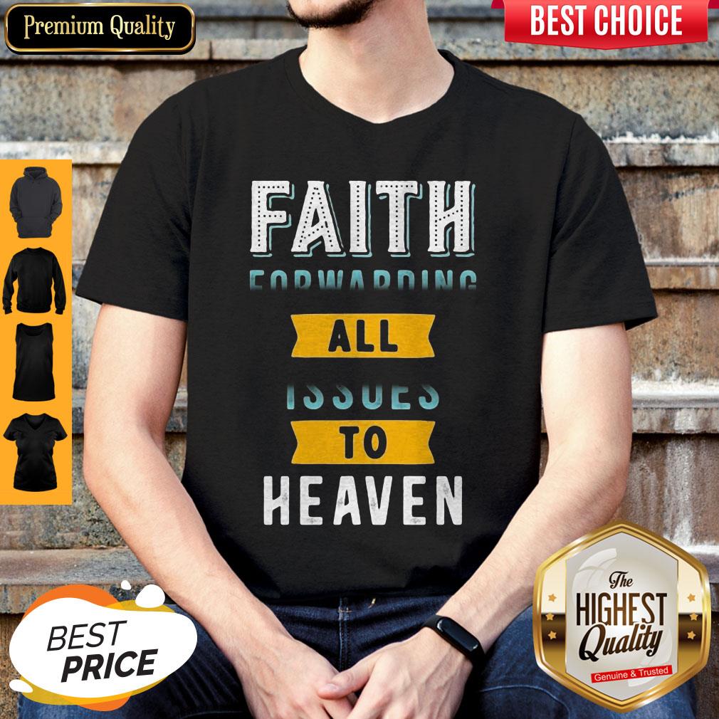 Funny Faith Forwarding All Issues To Heaven Shirt