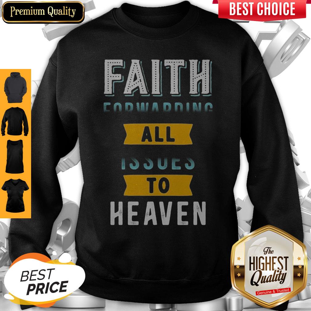 Funny Faith Forwarding All Issues To Heaven Shirt