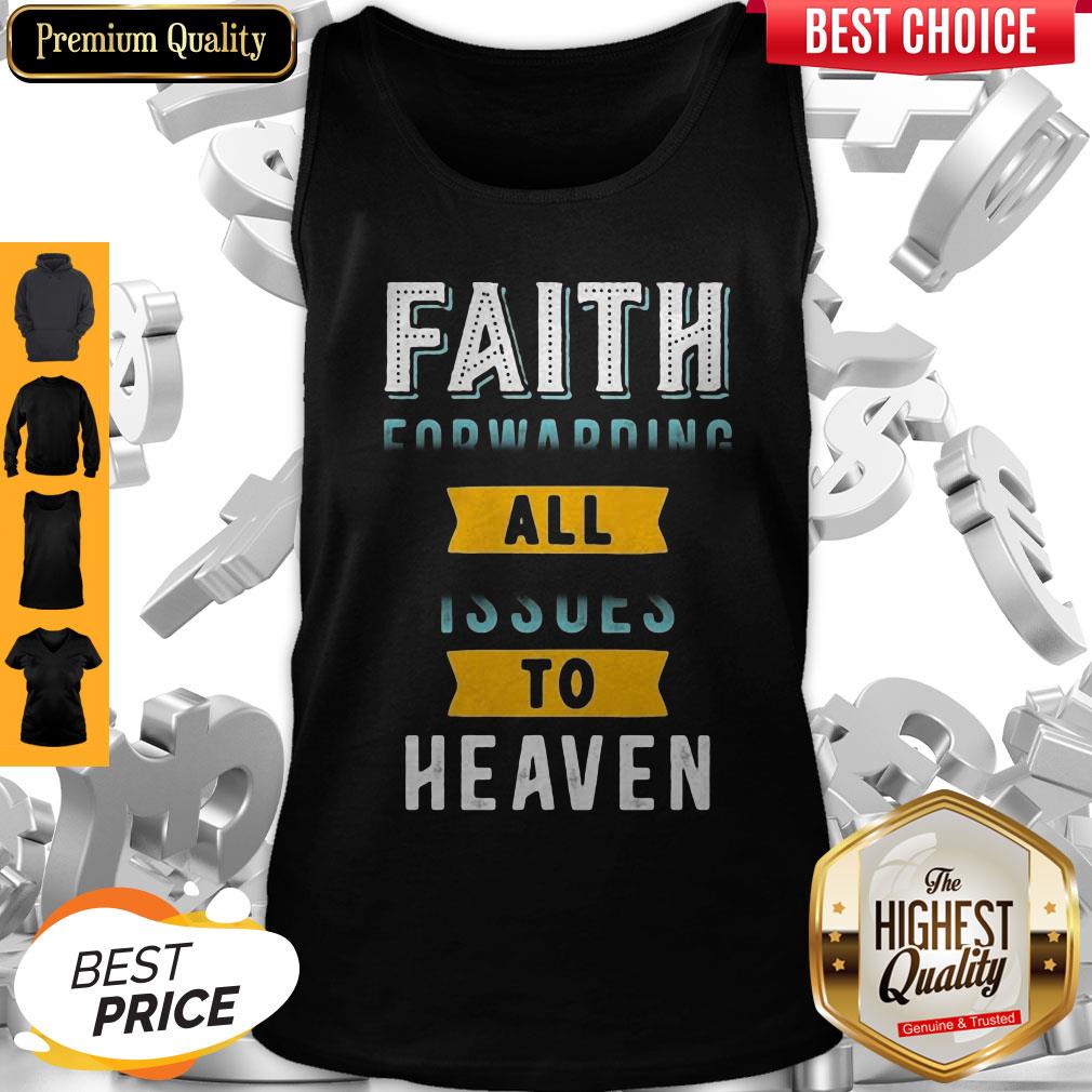 Funny Faith Forwarding All Issues To Heaven Shirt