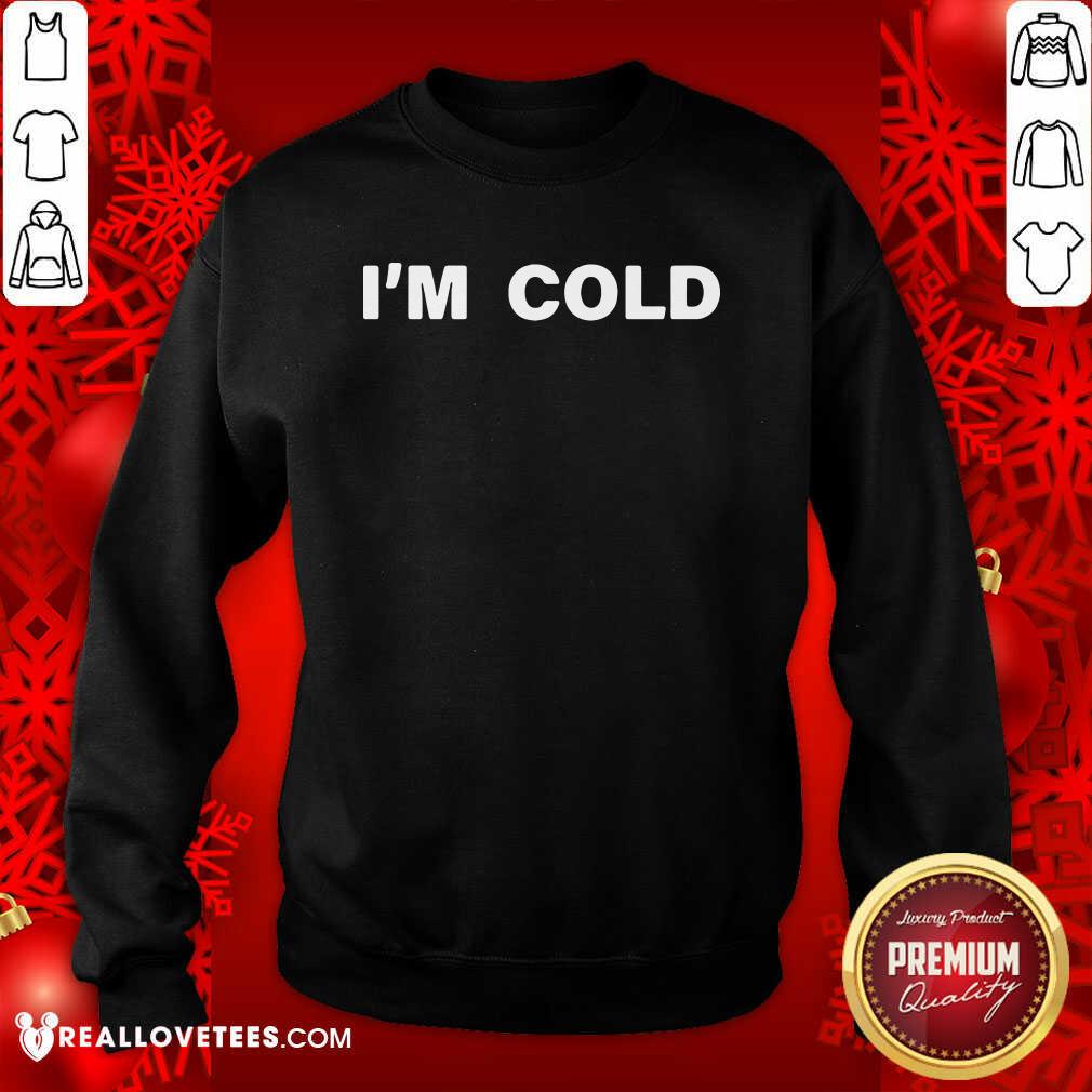 Funny Fantastic I’m Cold 2020 Shirt