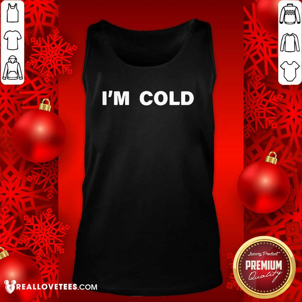 Funny Fantastic I’m Cold 2020 Shirt