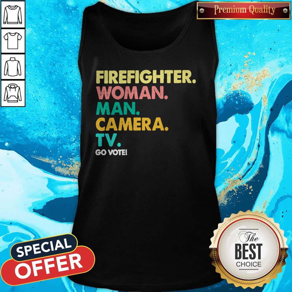 Funny Firefighter Woman Man Camera Tv Go Vote Shirt